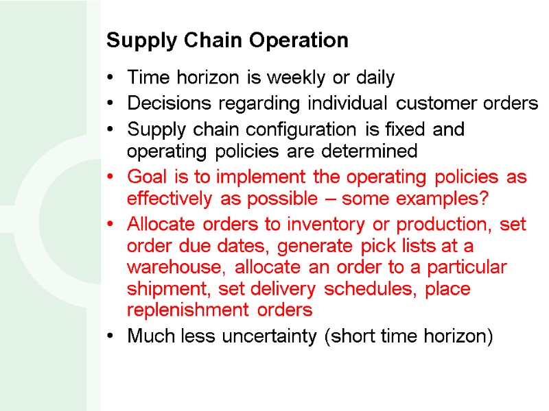 Supply Chain Operation Time horizon is weekly or daily Decisions regarding individual customer orders